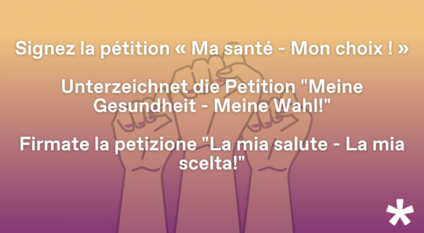 Unterzeichnen Sie die Petition «Meine Gesundheit – Meine Wahl!» und unterstützen Sie die Kampagne