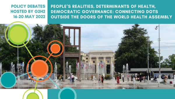 People’s realities, determinants of health, democratic governance:  Connecting dots outside the doors of the World Health Assembly